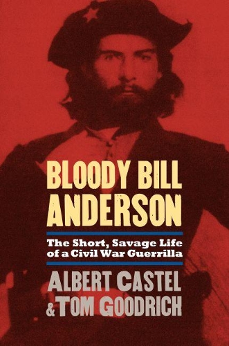 Бумажная книга «Bloody Bill Anderson: The Short, Savage Life of a Civil War Guerrilla», авторов Альберт Кастель, Том Гудрич - фото №1