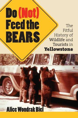 Бумажная книга «Do (not) Feed the Bears: The Fitful History of Wildlife and Tourists in Yellowstone», автор Алиса Вондрак Биль - фото №1