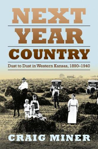 Паперова книга «Next Year Country: Dust to Dust in Western Kansas, 1890-1940», автор Г. Крейг Майнер - фото №1