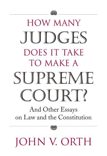 Бумажная книга «How Many Judges Does it Take to Make a Supreme Court?: And Other Essays on Law and the Constitution», автор Джон В. Орт - фото №1