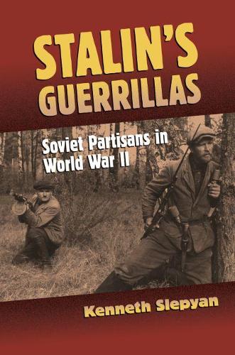 Бумажная книга «Stalin's Guerrillas: Soviet Partisans in World War II», автор Кеннет Слепян - фото №1