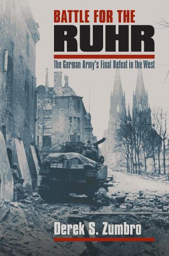 Паперова книга «Battle for the Ruhr: The German Army's Final Defeat in the West», автор Дерек С. Зумбро - фото №1