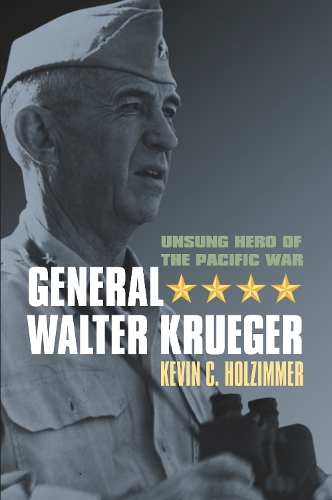 Бумажная книга «General Walter Krueger: Unsung Hero of the Pacific War», автор Кевин К. Хольциммер - фото №1