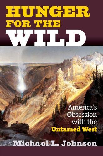 Паперова книга «Hunger for the Wild: America's Obsession with the Untamed West», автор Майкл Л. Джонсон - фото №1