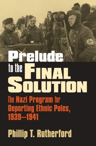 [object Object] «Prelude to the Final Solution: The Nazi Program for Deporting Ethnic Poles, 1939-1941», автор Філліп Т. Резерфорд - фото №1
