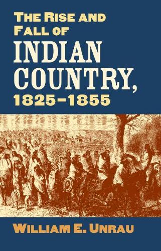 Бумажная книга «The Rise and Fall of Indian Country, 1825-1855», автор Уильям Э. Унрау - фото №1