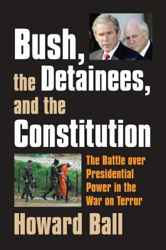 Паперова книга «Bush, the Detainees, and the Constitution: The Battle Over Presidential Power in the War on Terror», автор Говард Болл - фото №1