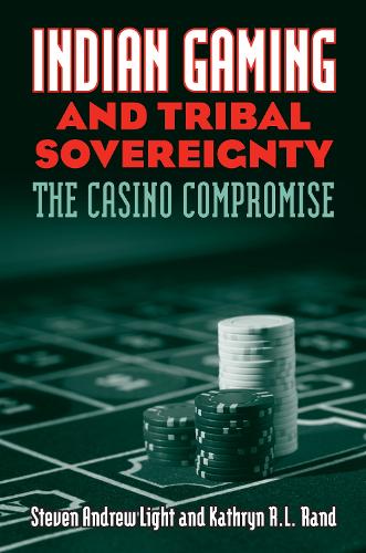 Бумажная книга «Indian Gaming and Tribal Sovereignty: The Casino Compromise», авторов Кэтрин Р. Л. Рэнд, Стивен Эндрю Лайт - фото №1