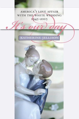Бумажная книга «It's Our Day: America's Love Affair with the White Wedding, 1945-2005», автор Кэтрин Джеллисон - фото №1