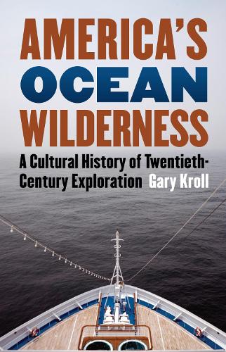 Бумажная книга «America's Ocean Wilderness: A Cultural History of Twentieth-century Exploration», автор Гэри Кролл - фото №1