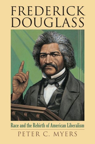 Бумажная книга «Frederick Douglass: Race and the Rebirth of American Liberalism», автор Питер К. Майерс - фото №1