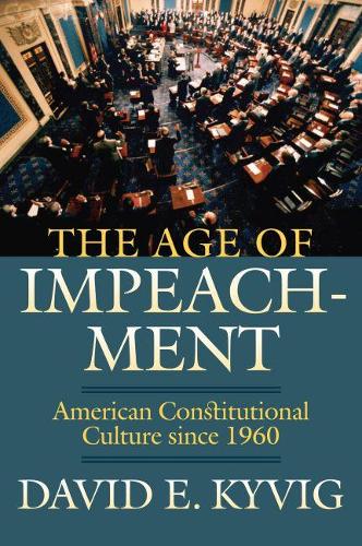 Паперова книга «The Age of Impeachment: American Constitutional Culture Since 1960», автор Девід Е. Ківіг - фото №1