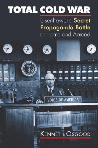 Паперова книга «Total Cold War: Eisenhower's Secret Propaganda Battle at Home and Abroad», автор Кеннет Осгуд - фото №1