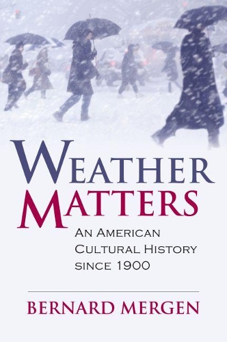 Паперова книга «Weather Matters: An American Cultural History Since 1900», автор Бернар Мерген - фото №1