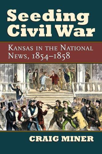 Паперова книга «Seeding Civil War: Kansas in the National News, 1854-1858», автор Крейг Майнер - фото №1
