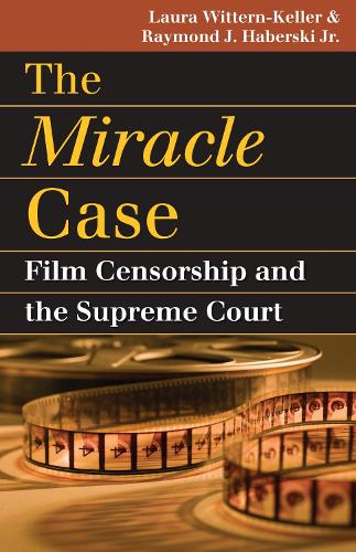 Бумажная книга «The Miracle Case: Film Censorship and the Supreme Court», авторов Лаура Виттерн-Келлер, Раймонд Дж. Хаберски - фото №1