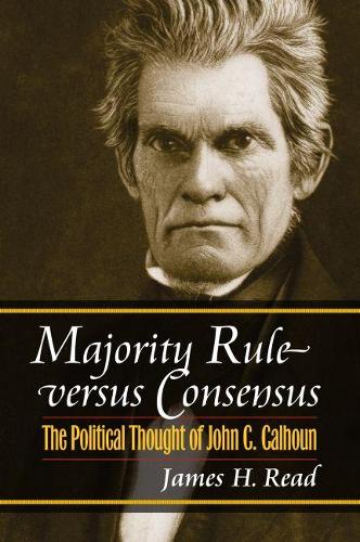 Паперова книга «Majority Rule Versus Consensus: The Political Thought of John C. Calhoun», автор Джеймс Х. Рід - фото №1