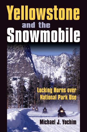 Паперова книга «Yellowstone and the Snowmobile: Locking Horns Over National Park Use», автор Майкл Дж. Йохім - фото №1