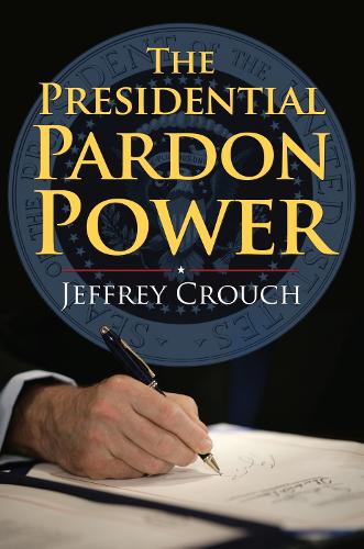 Паперова книга «The Presidential Pardon Power», автор Джеффрі Крауч - фото №1