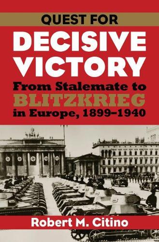 Паперова книга «Quest for Decisive Victory: From Stalemate to Blitzkrieg in Europe, 1899-1940», автор Роберт М. Сітіно - фото №1