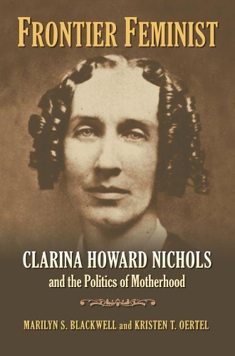Бумажная книга «Frontier Feminist: Clarina Howard Nichols and the Politics of Motherhood», авторов Кристен Т. Оертел, Мэрилин С. Блэквелл - фото №1