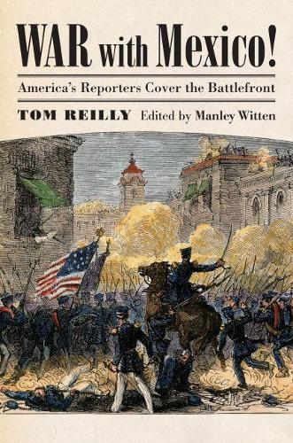 Бумажная книга «War with Mexico!: America's Reporters Cover the Battlefront», автор Том Рейли - фото №1
