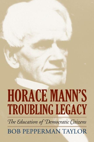 Бумажная книга «Horace Mann's Troubling Legacy: The Education of Democratic Citizens», авторов Дениз Янгблад, Тони Шоу - фото №1