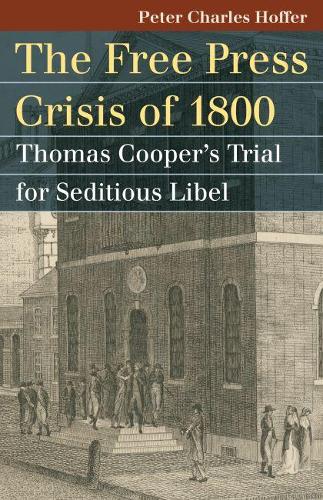 Бумажная книга «The  Free Press Crisis of 1800: Thomas Cooper's Trial for Seditious Libel», автор Питер Чарльз Хоффер - фото №1