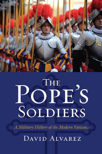 Паперова книга «The  Pope's Soldiers: A Military History of the Modern Vatican», автор Девід Альварес - фото №1