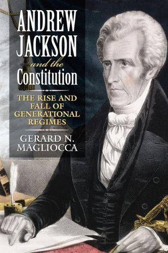 Бумажная книга «Andrew Jackson and the Constitution: The Rise and Fall of Generational Regimes», автор Джерард Н. Маглиокка - фото №1