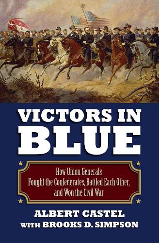 Бумажная книга «Victors in Blue: How Union Generals Fought the Confederates, Battled Each Other, and Won the Civil War», авторов Альберт Казель, Брукс Д. Симпсон - фото №1