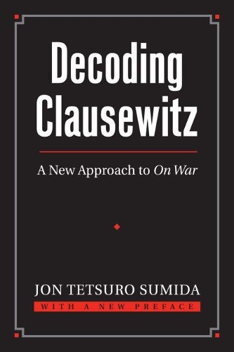 Паперова книга «Decoding Clausewitz: A New Approach to ‘On War’», автор Джон Тецуро Суміда - фото №1