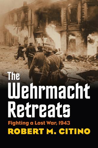 Паперова книга «The Wehrmacht Retreats: Fighting a Lost War, 1943», автор Роберт М. Сітіно - фото №1