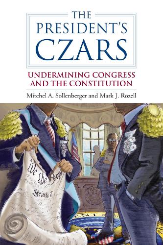 Паперова книга «The President's Czars: Undermining Congress and the Constitution», авторів Марк Дж. Розелл, Мітчел А. Солленбергер - фото №1