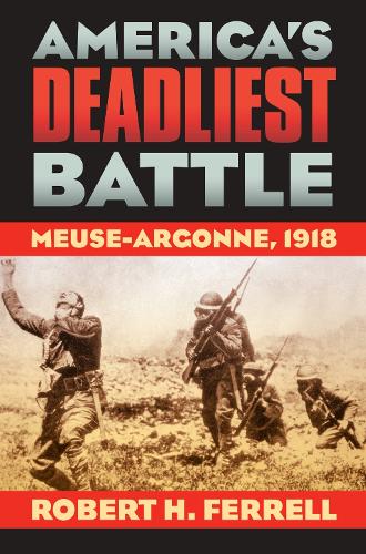 Бумажная книга «America's Deadliest Battle: Meuse-Argonne, 1918», автор Роберт Х. Феррелл - фото №1