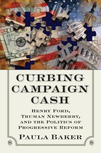 Paper book «Curbing Campaign Cash: Henry Ford, Truman Newberry and the Politics of Progressive Reform», author Paul Baker - фото №1
