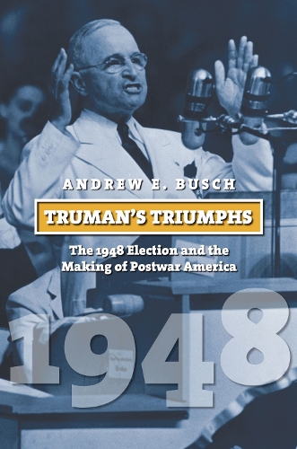 Паперова книга «Truman's Triumphs: The 1948 Election and the Making of Postwar America», автор Ендрю Е. Буш - фото №1