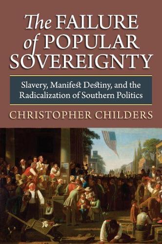 Paper book «The Failure of Popular Sovereignty: Slavery, Manifest Destiny and the Radicalization of Southern Politics», author Кристофер Чайлдерс / Крістофер Чайлдерс /  - фото №1