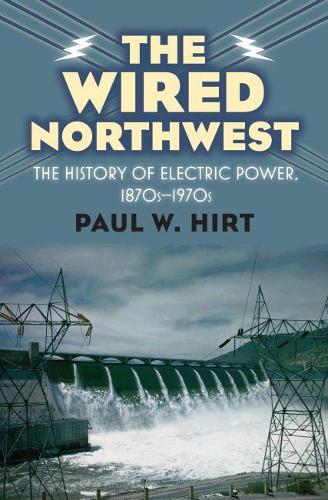 Паперова книга «The Wired Northwest: The History of Electric Power, 1870s-1970s», автор Пол В. Хірт - фото №1