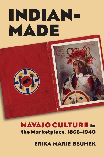 Бумажная книга «Indian-Made: Navajo Culture in the Marketplace, 1868-1940», автор Эрика Мари Бсумек - фото №1
