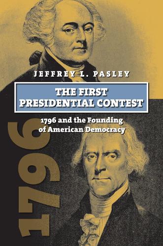Бумажная книга «The First Presidential Contest: 1796 and the Founding of American Democracy », автор Джеффри Л. Пэсли - фото №1