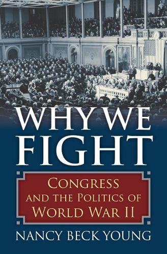 Паперова книга «Why We Fight: Congress and the Politics of World War II», автор Ненсі Бек Янг - фото №1