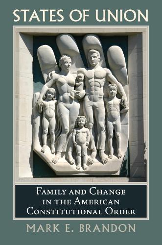 Паперова книга «States of Union: Family and Change in the American Constitutional Order», автор Марк Е. Брендон - фото №1
