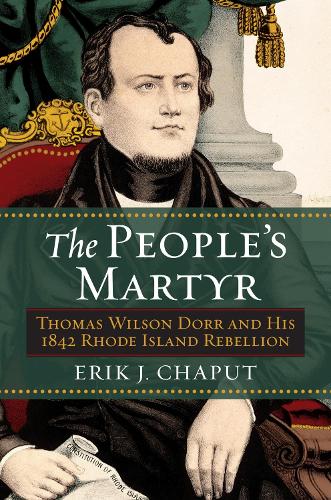Бумажная книга «The People's Martyr: Thomas Wilson Dorr and His 1842 Rhode Island Rebellion», автор Эрик Дж. Чапут - фото №1