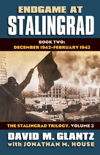 Бумажная книга «Endgame at Stalingrad: The Stalingrad Trilogy, Volume 3: Book Two: December 1942–January 1943», авторов Дэвид М. Гланц, Джонатан М. Хаус - фото №1