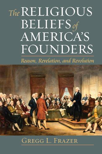Паперова книга «The Religious Beliefs of America's Founders: Reason, Revelation, and Revolution», автор Грегг Л. Фрейзер - фото №1