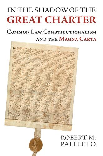 Бумажная книга «In the Shadow of the Great Charter: Common Law Constitutionalism and the Magna Carta», автор Роберт М. Паллитто - фото №1