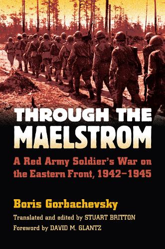 Паперова книга «Through the Maelstrom: A Red Army Soldier's War on the Eastern Front 1942-1945», автор Борис Горбачевський - фото №1