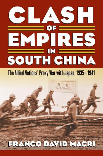 Бумажная книга «Clash of Empires in South China: The Allied Nations' Proxy War with Japan, 1935-1941 », автор Франко Давид Макри - фото №1
