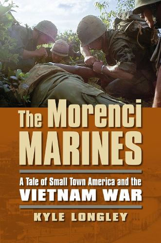 Бумажная книга «The Morenci Marines: A Tale of Small Town America and the Vietnam War», автор Кайл Лонгли - фото №1